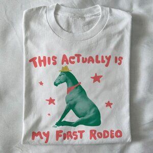 This actually is my first rodeo - horse t shirt
